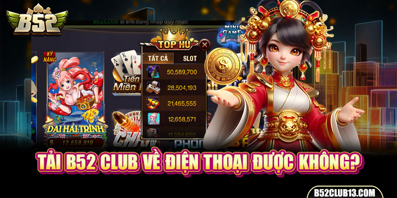 Tải B52 Club về điện thoại được không?